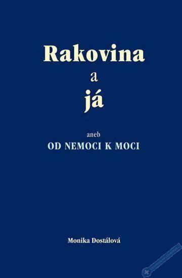 Rakovina a j aneb OD NEMOCI K MOCI