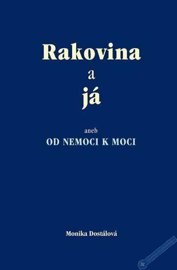 Rakovina a j aneb OD NEMOCI K MOCI